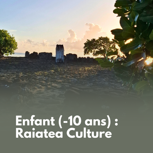 Enfant (-10 ans) : Raiatea Culture